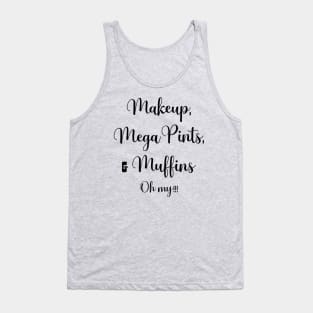 Makeup, Mega Pints, and Muffins Oh My! Tank Top